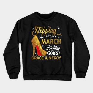 Stepping Into My March Birthday With God's Grace And Mercy Crewneck Sweatshirt